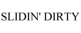 SLIDIN' DIRTY trademark
