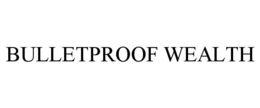 BULLETPROOF WEALTH trademark