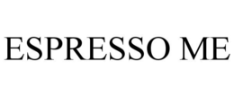 ESPRESSO ME trademark