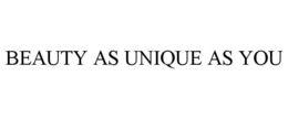 BEAUTY AS UNIQUE AS YOU trademark