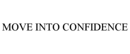 MOVE INTO CONFIDENCE trademark