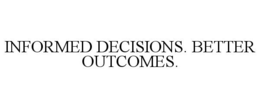 INFORMED DECISIONS. BETTER OUTCOMES. trademark