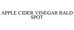 APPLE CIDER VINEGAR BALD SPOT trademark