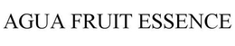 AGUA FRUIT ESSENCE trademark