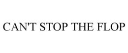 CAN'T STOP THE FLOP trademark