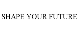 SHAPE YOUR FUTURE trademark