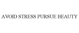 AVOID STRESS PURSUE BEAUTY trademark