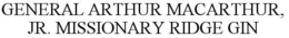 GENERAL ARTHUR MACARTHUR, JR. MISSIONARY RIDGE GIN trademark