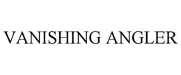 VANISHING ANGLER trademark