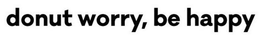 DONUT WORRY, BE HAPPY trademark