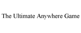 THE ULTIMATE ANYWHERE GAME trademark