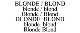 BLONDE / BLOND BLONDE / BLOND BLONDE / BLOND BLONDE BLOND BLONDE BLOND BLONDE BLOND trademark