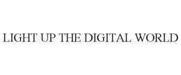 LIGHT UP THE DIGITAL WORLD trademark