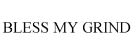 BLESS MY GRIND trademark