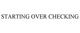 STARTING OVER CHECKING trademark