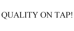 QUALITY ON TAP! trademark