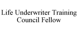 LIFE UNDERWRITER TRAINING COUNCIL FELLOW trademark