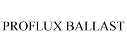 PROFLUX BALLAST trademark