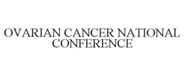 OVARIAN CANCER NATIONAL CONFERENCE trademark