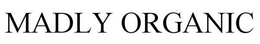 MADLY ORGANIC trademark