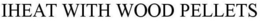 IHEAT WITH WOOD PELLETS trademark