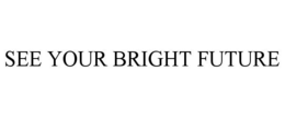 SEE YOUR BRIGHT FUTURE trademark