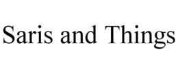 SARIS AND THINGS trademark