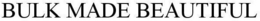 BULK MADE BEAUTIFUL trademark