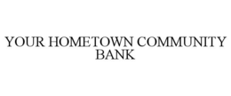 YOUR HOMETOWN COMMUNITY BANK trademark