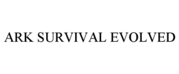 ARK SURVIVAL EVOLVED trademark