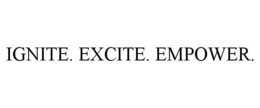 IGNITE. EXCITE. EMPOWER. trademark