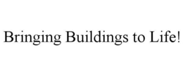 BRINGING BUILDINGS TO LIFE! trademark
