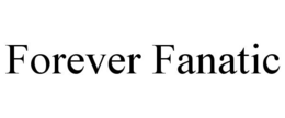 FOREVER FANATIC trademark