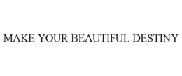 MAKE YOUR BEAUTIFUL DESTINY trademark