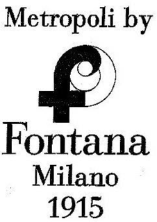 METROPOLI BY F FONTANA MILANO 1915 trademark