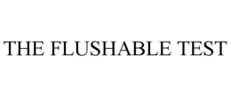 THE FLUSHABLE TEST trademark
