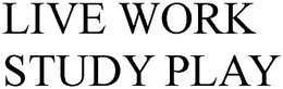 LIVE WORK STUDY PLAY trademark