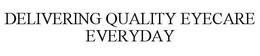DELIVERING QUALITY EYECARE EVERYDAY trademark