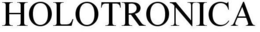 HOLOTRONICA trademark