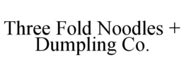 THREE FOLD NOODLES + DUMPLING CO. trademark