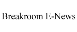 BREAKROOM E-NEWS trademark