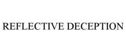 REFLECTIVE DECEPTION trademark
