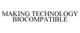 MAKING TECHNOLOGY BIOCOMPATIBLE trademark