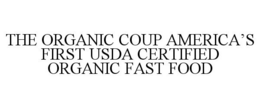 THE ORGANIC COUP AMERICA'S FIRST USDA CERTIFIED ORGANIC FAST FOOD trademark