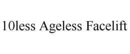 10LESS AGELESS FACELIFT trademark