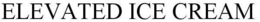 ELEVATED ICE CREAM trademark