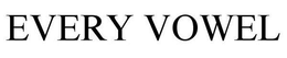 EVERY VOWEL trademark
