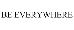 BE EVERYWHERE trademark