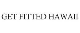 GET FITTED HAWAII trademark