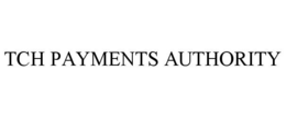TCH PAYMENTS AUTHORITY trademark